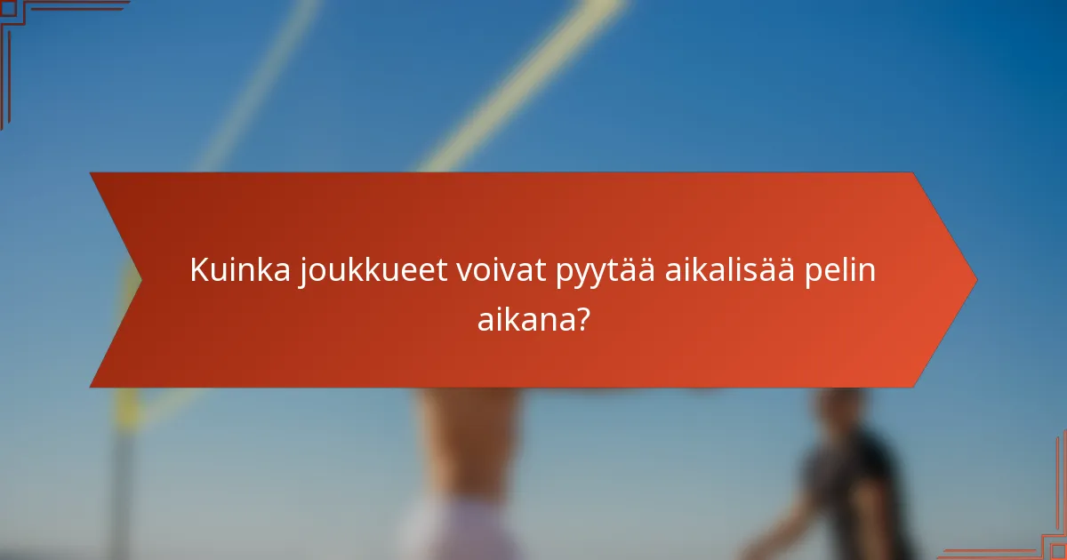 Kuinka joukkueet voivat pyytää aikalisää pelin aikana?
