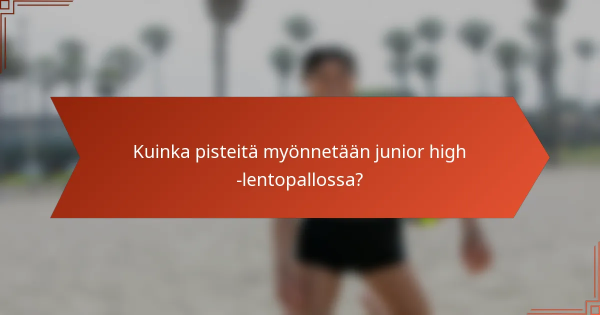 Kuinka pisteitä myönnetään junior high -lentopallossa?