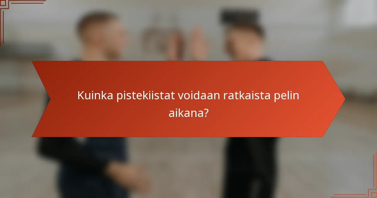 Kuinka pistekiistat voidaan ratkaista pelin aikana?