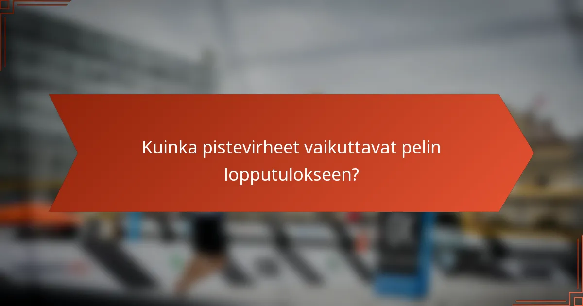 Kuinka pistevirheet vaikuttavat pelin lopputulokseen?