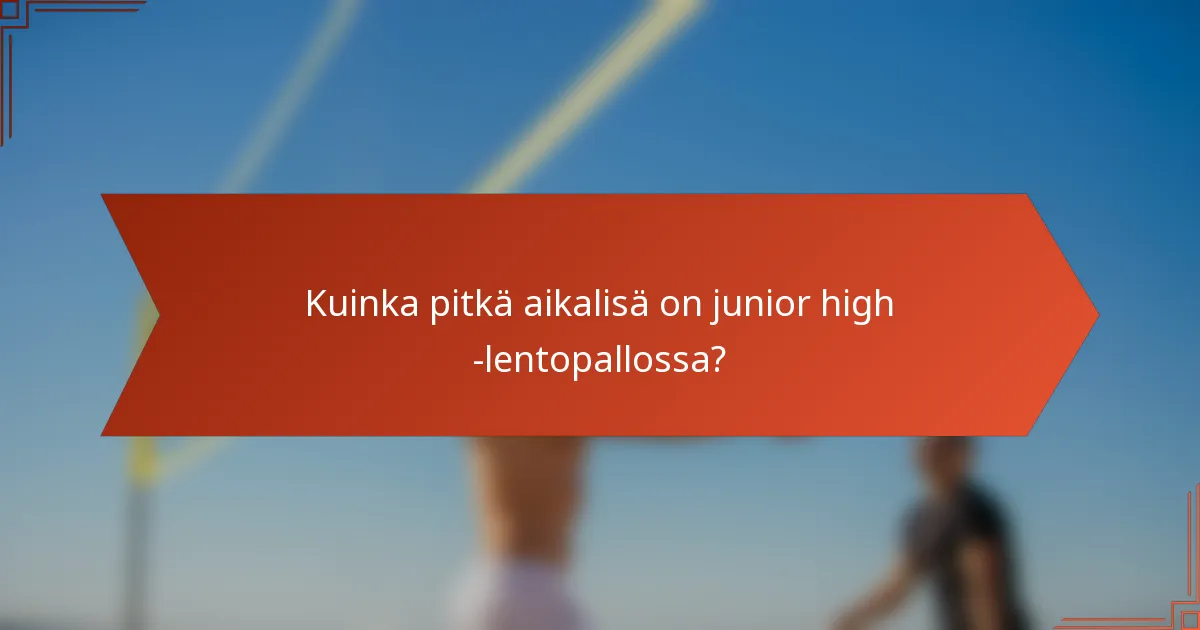 Kuinka pitkä aikalisä on junior high -lentopallossa?
