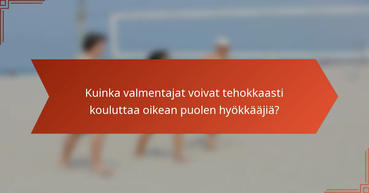 Kuinka valmentajat voivat tehokkaasti kouluttaa oikean puolen hyökkääjiä?