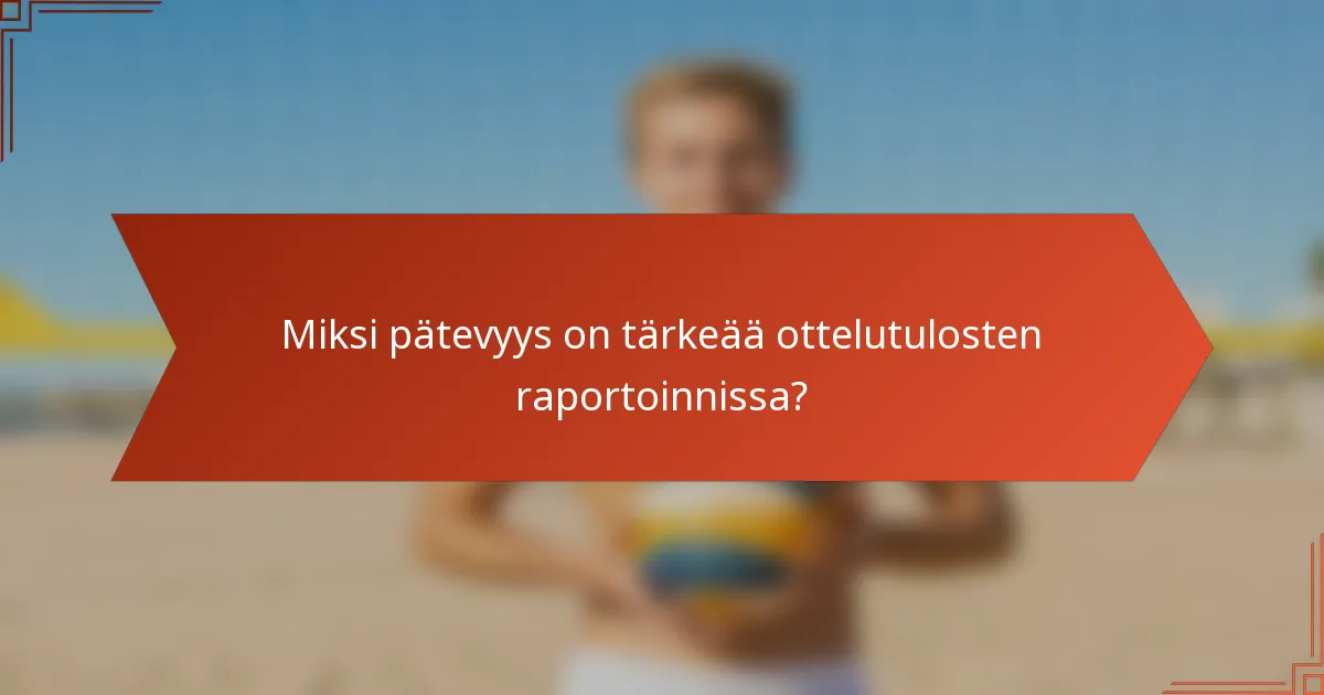 Miksi pätevyys on tärkeää ottelutulosten raportoinnissa?