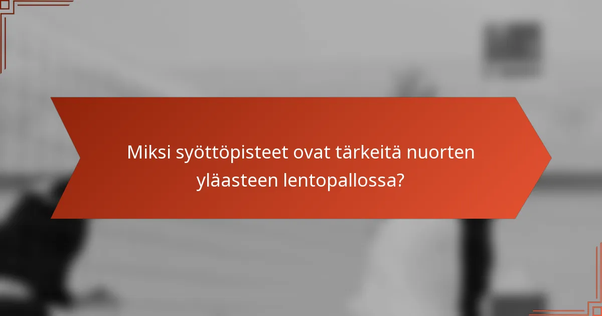 Miksi syöttöpisteet ovat tärkeitä nuorten yläasteen lentopallossa?