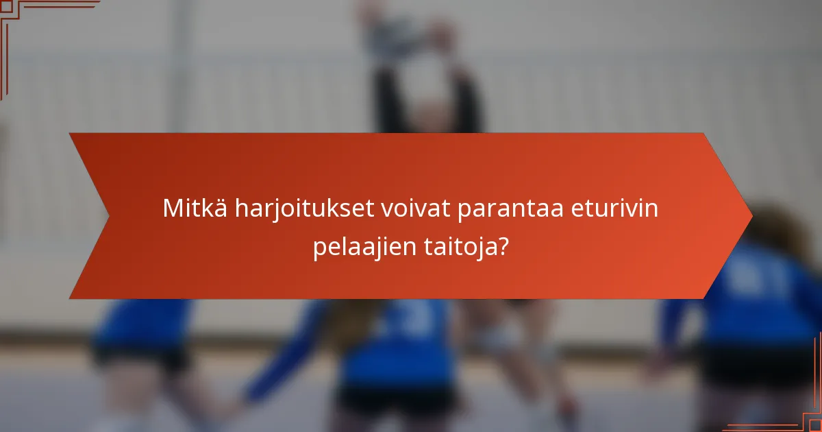 Mitkä harjoitukset voivat parantaa eturivin pelaajien taitoja?