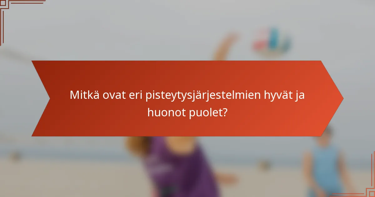 Mitkä ovat eri pisteytysjärjestelmien hyvät ja huonot puolet?