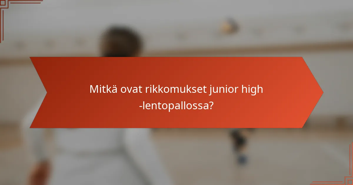 Mitkä ovat rikkomukset junior high -lentopallossa?
