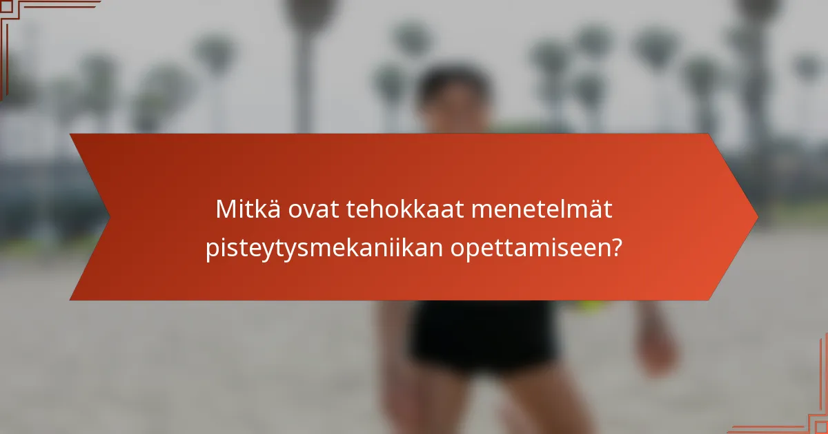 Mitkä ovat tehokkaat menetelmät pisteytysmekaniikan opettamiseen?