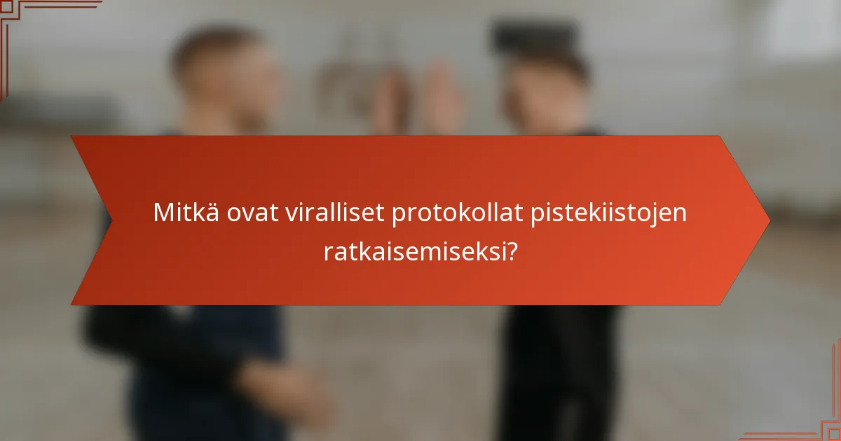 Mitkä ovat viralliset protokollat pistekiistojen ratkaisemiseksi?