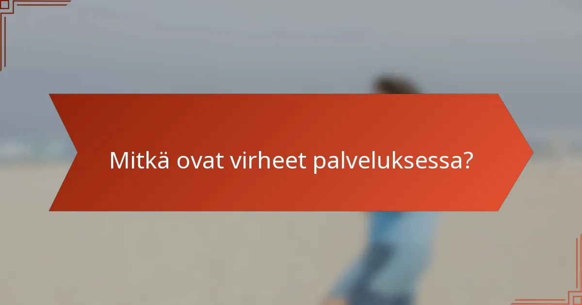 Mitkä ovat virheet palveluksessa?