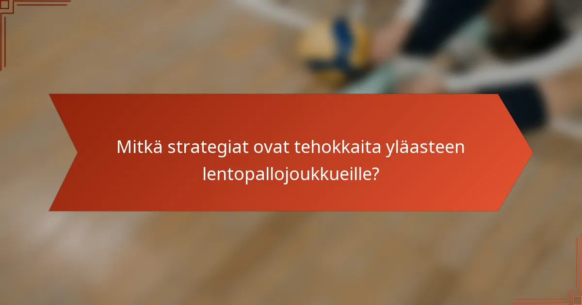 Mitkä strategiat ovat tehokkaita yläasteen lentopallojoukkueille?