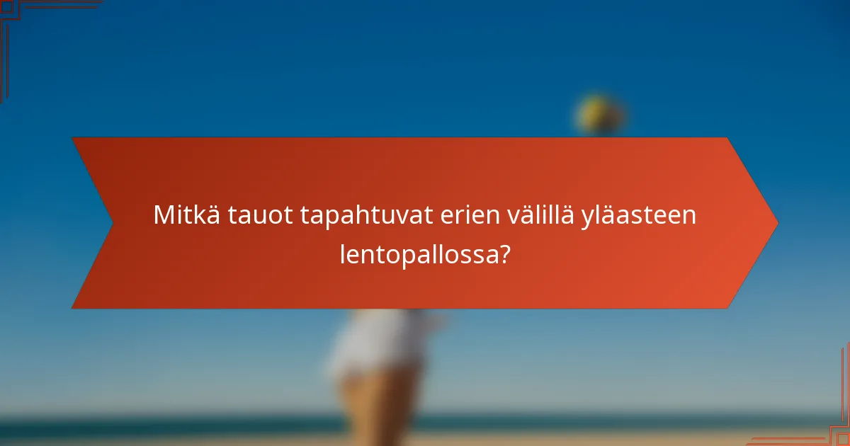 Mitkä tauot tapahtuvat erien välillä yläasteen lentopallossa?