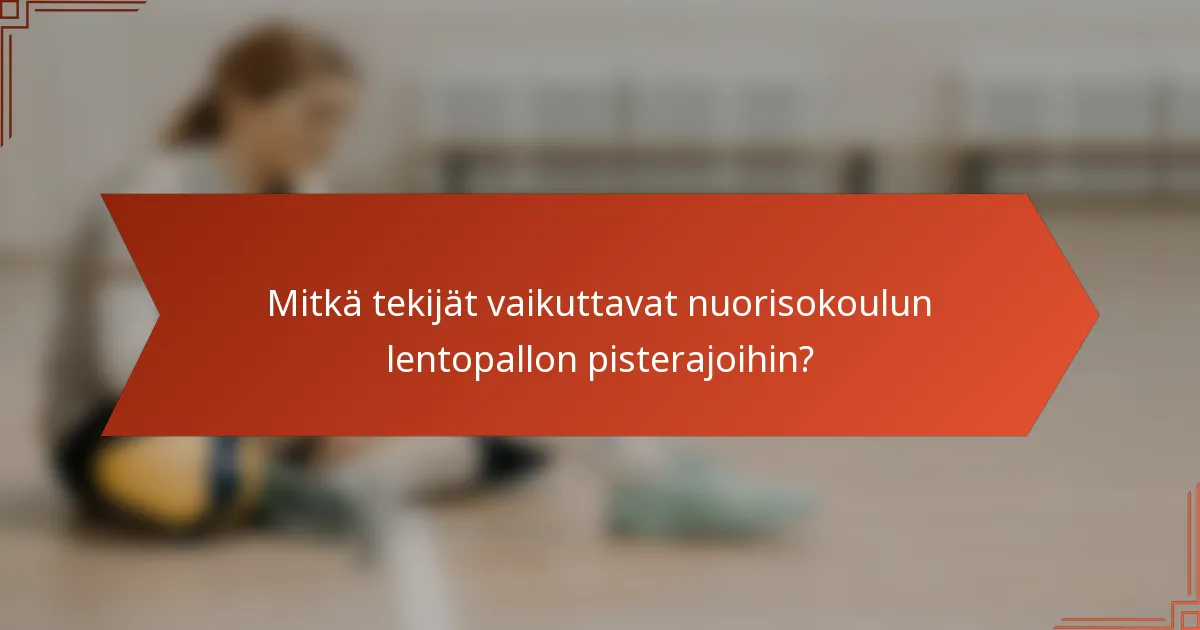 Mitkä tekijät vaikuttavat nuorisokoulun lentopallon pisterajoihin?