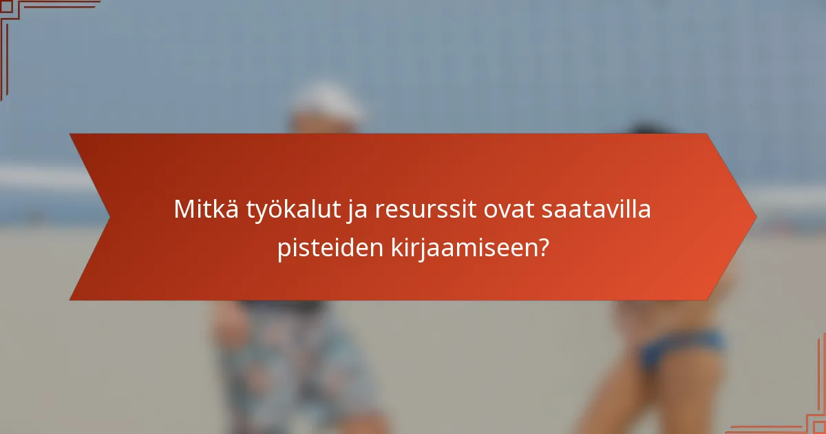 Mitkä työkalut ja resurssit ovat saatavilla pisteiden kirjaamiseen?